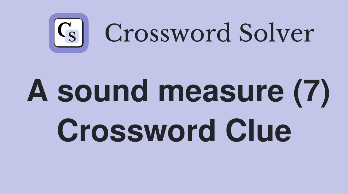 A sound measure (7) Crossword Clue Answers Crossword Solver